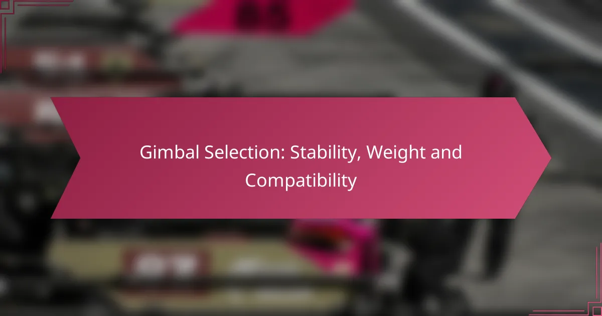 Gimbal Selection: Stability, Weight and Compatibility