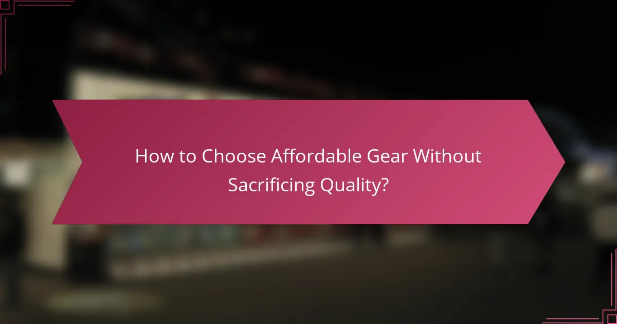 How to Choose Affordable Gear Without Sacrificing Quality?