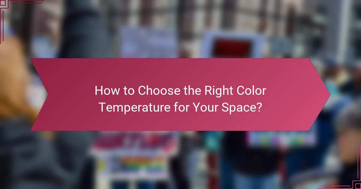 How to Choose the Right Color Temperature for Your Space?