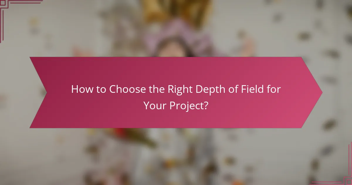 How to Choose the Right Depth of Field for Your Project?