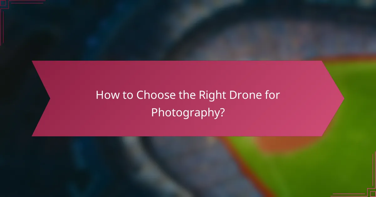 How to Choose the Right Drone for Photography?