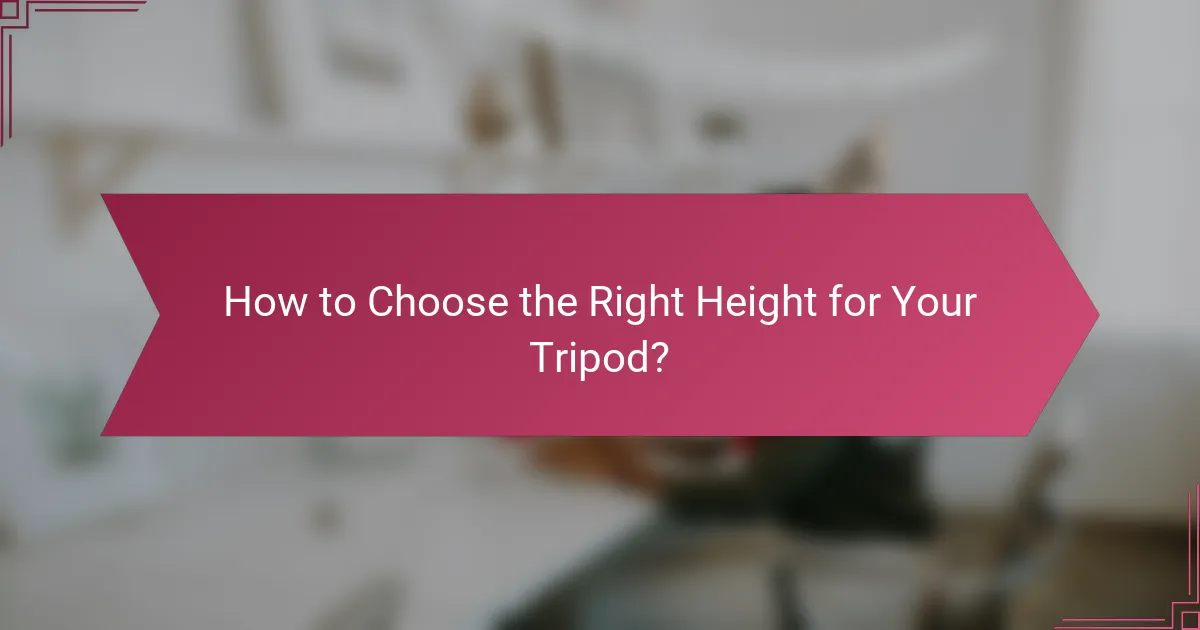 How to Choose the Right Height for Your Tripod?