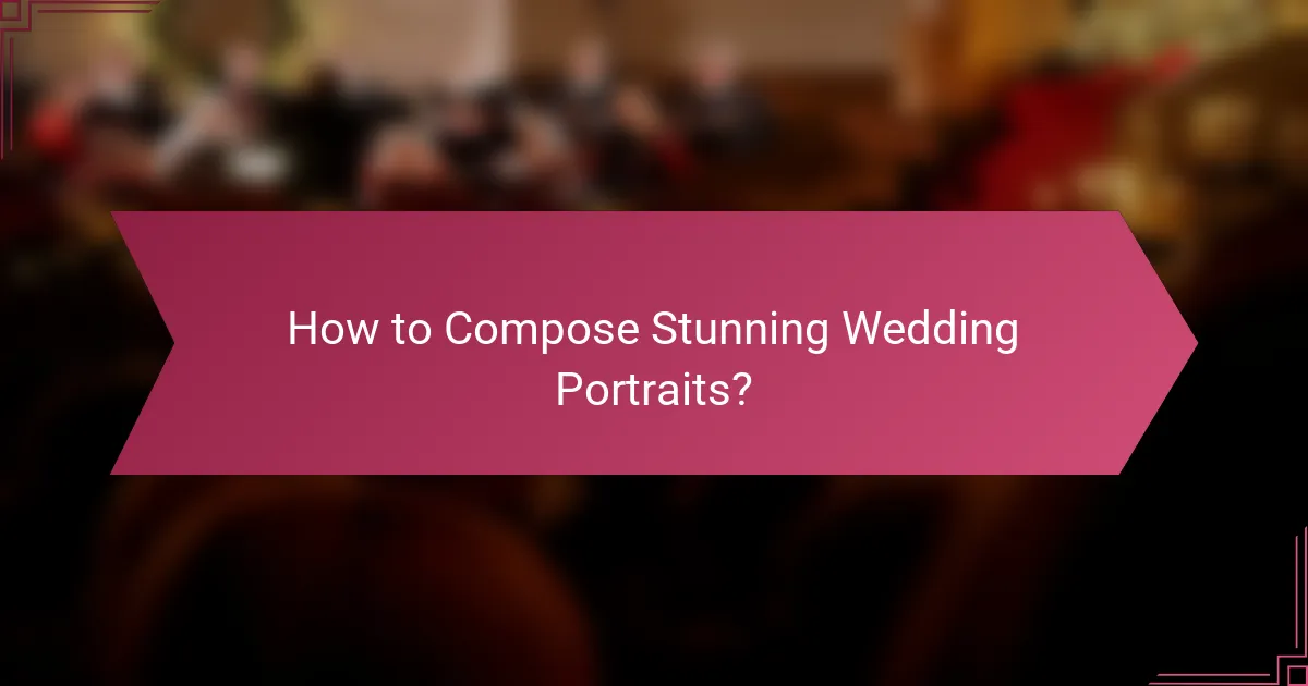 How to Compose Stunning Wedding Portraits?