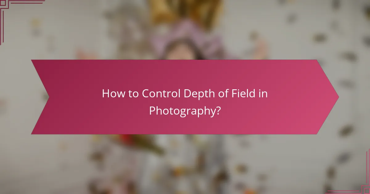 How to Control Depth of Field in Photography?