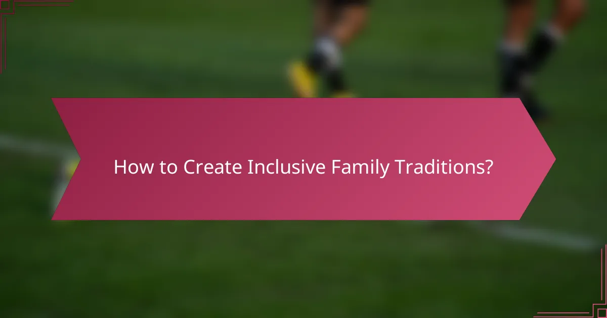 How to Create Inclusive Family Traditions?