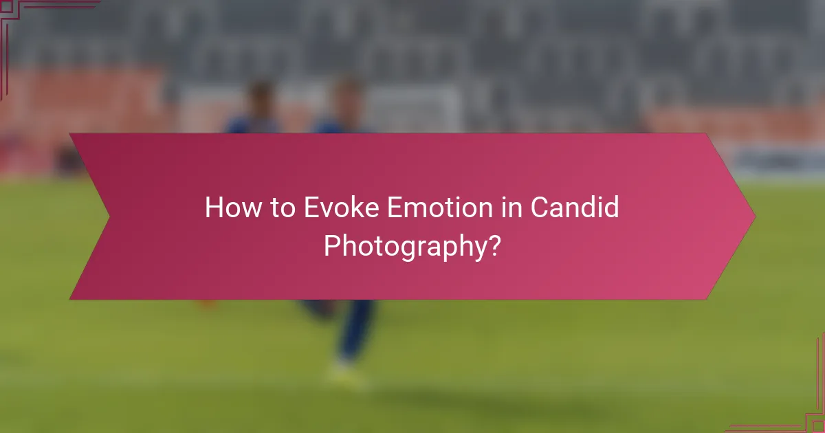 How to Evoke Emotion in Candid Photography?