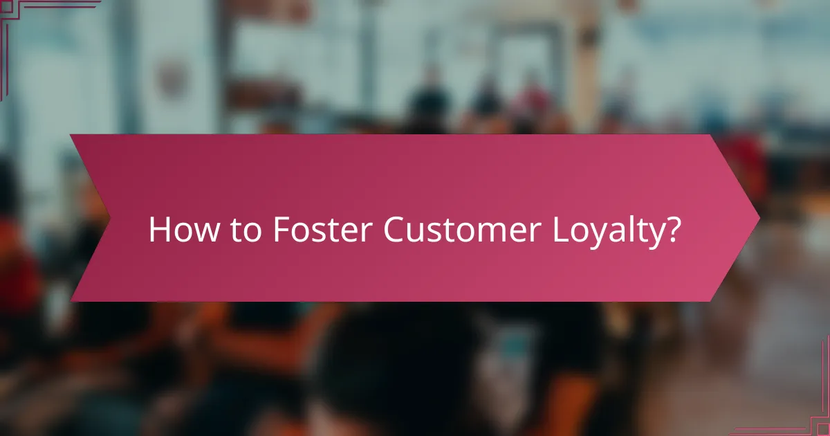 How to Foster Customer Loyalty?