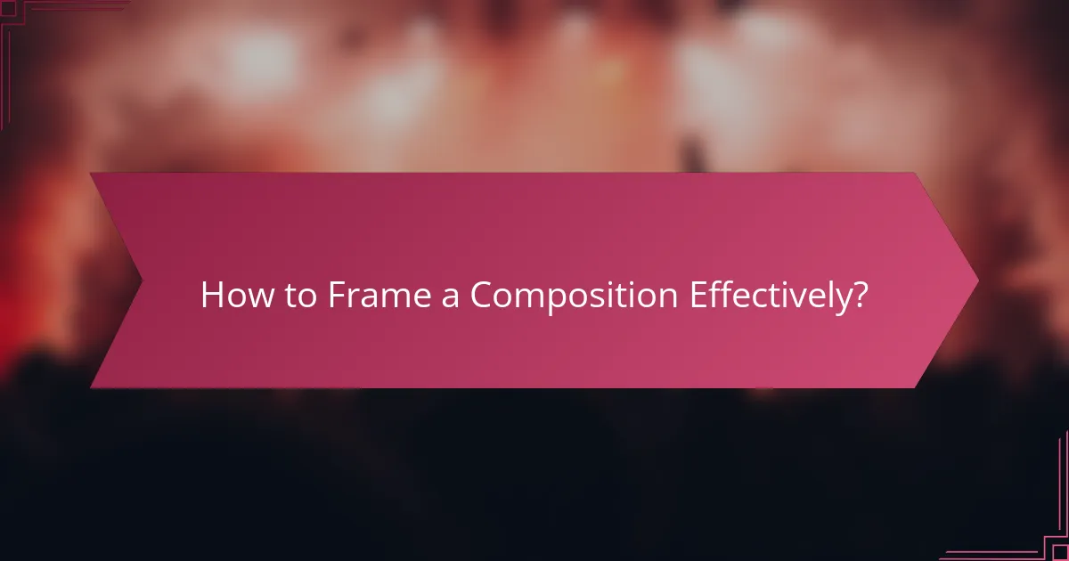 How to Frame a Composition Effectively?