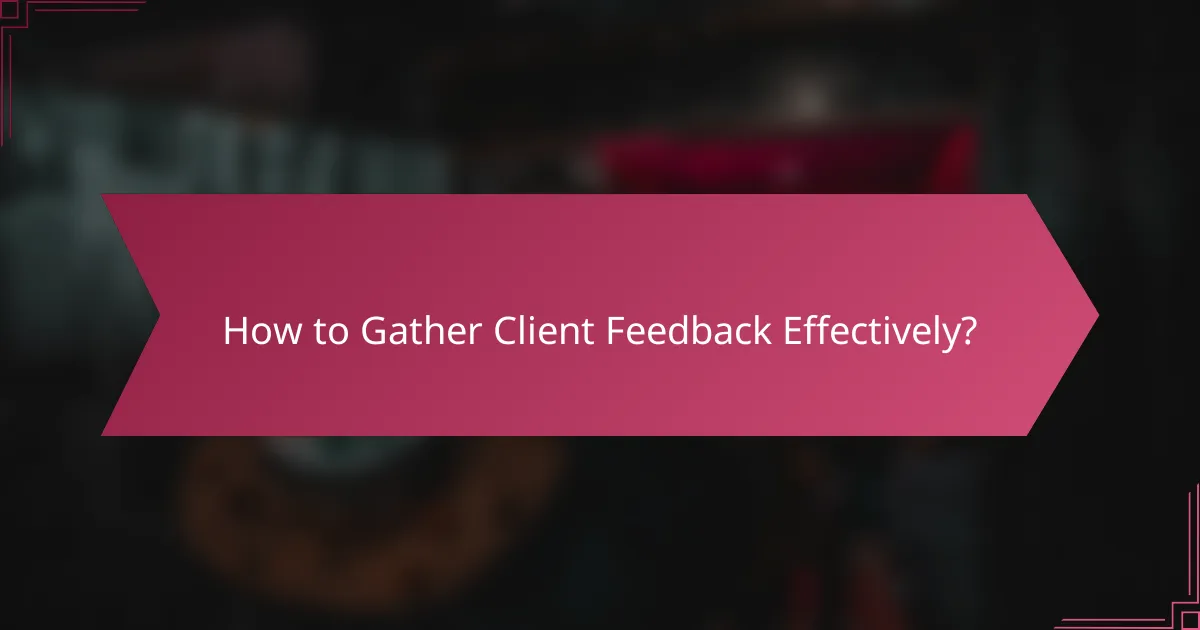 How to Gather Client Feedback Effectively?