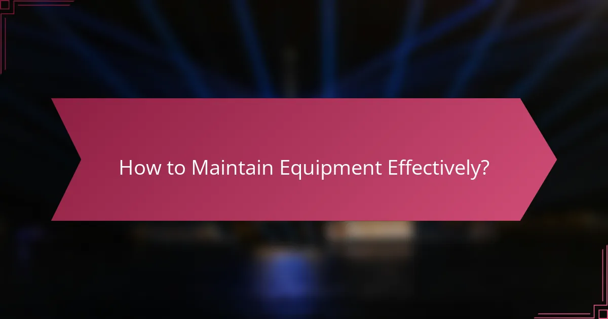How to Maintain Equipment Effectively?