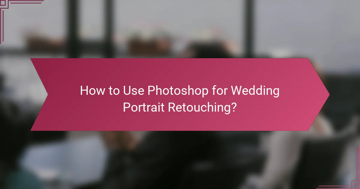 How to Use Photoshop for Wedding Portrait Retouching?
