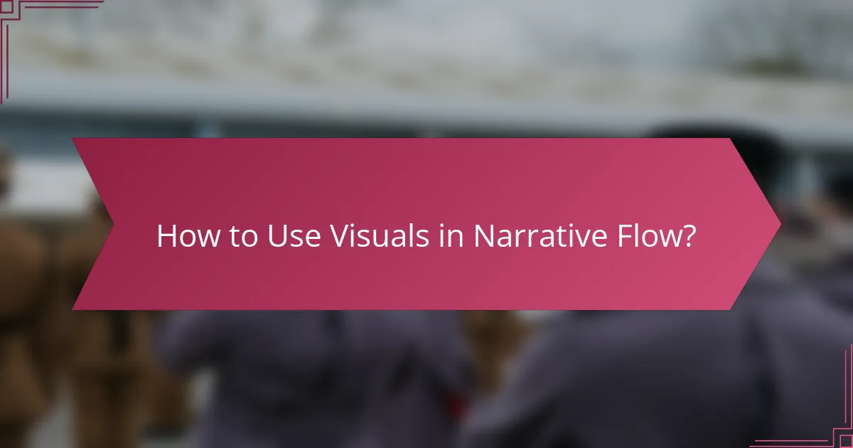 How to Use Visuals in Narrative Flow?