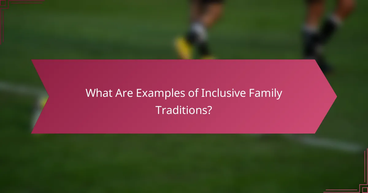 What Are Examples of Inclusive Family Traditions?