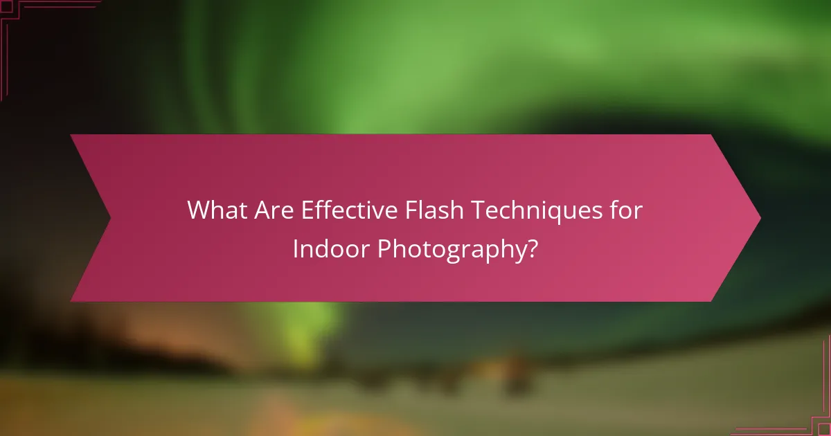 What Are Effective Flash Techniques for Indoor Photography?