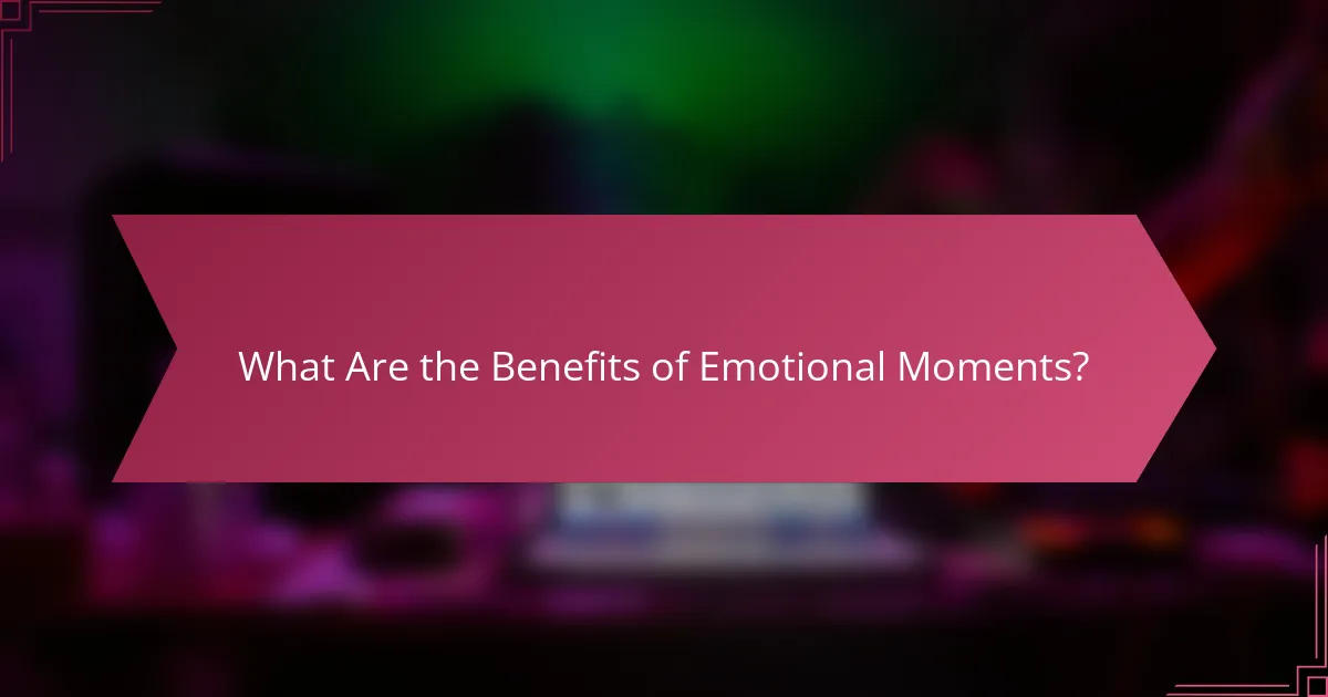 What Are the Benefits of Emotional Moments?
