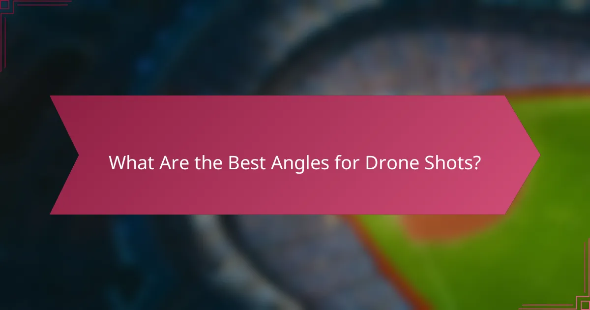 What Are the Best Angles for Drone Shots?