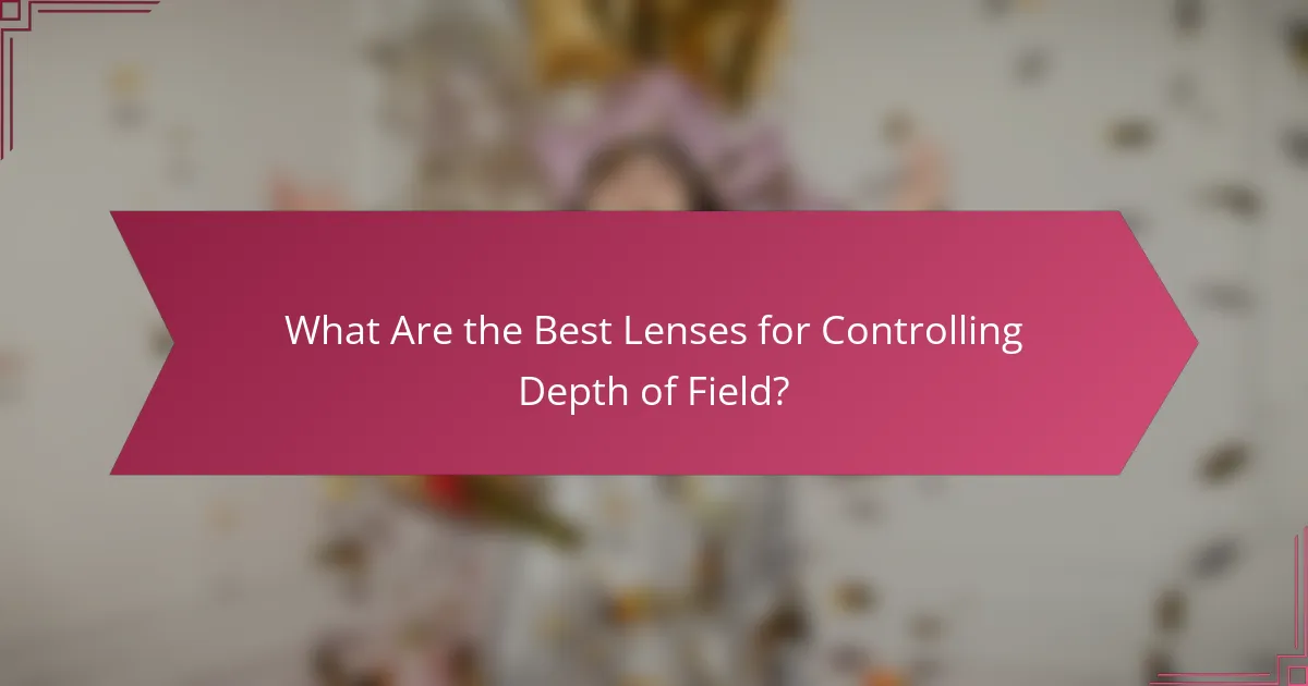 What Are the Best Lenses for Controlling Depth of Field?