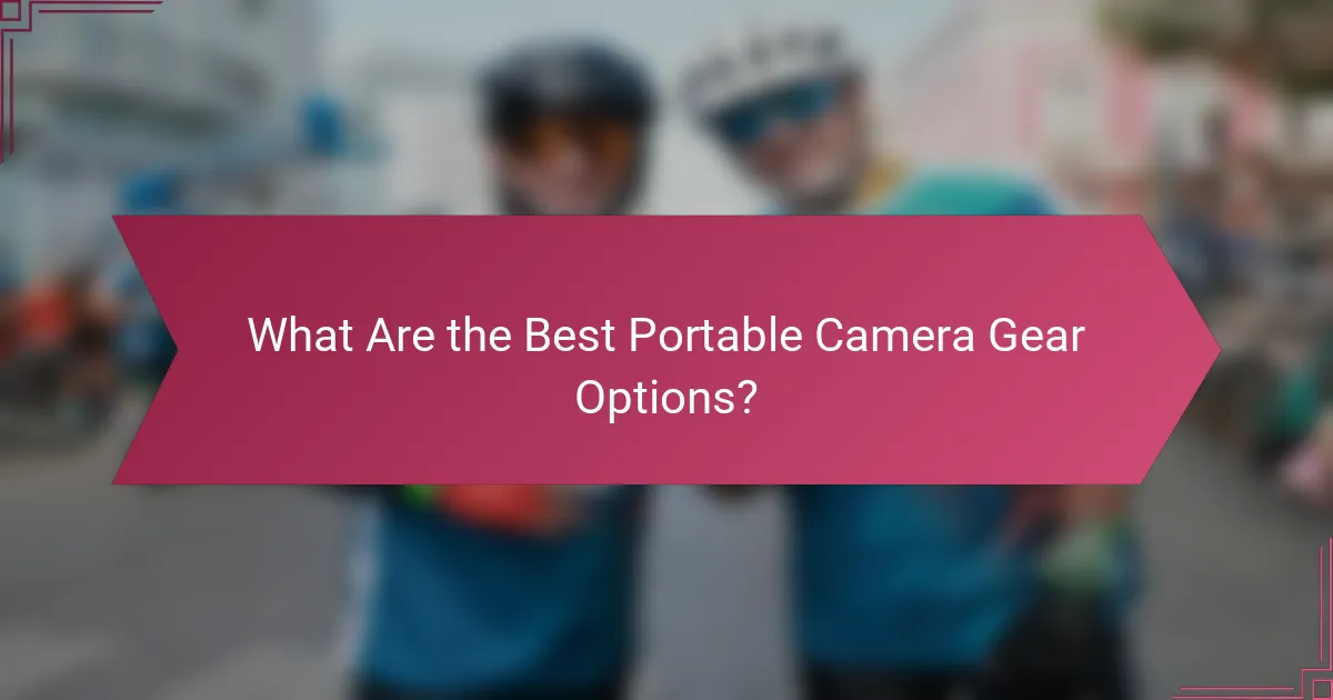 What Are the Best Portable Camera Gear Options?
