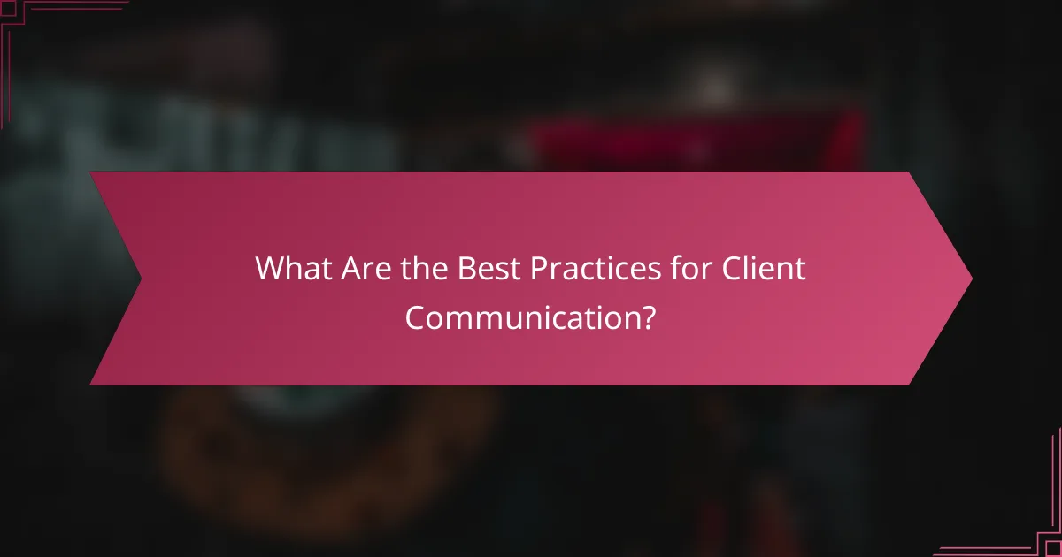 What Are the Best Practices for Client Communication?