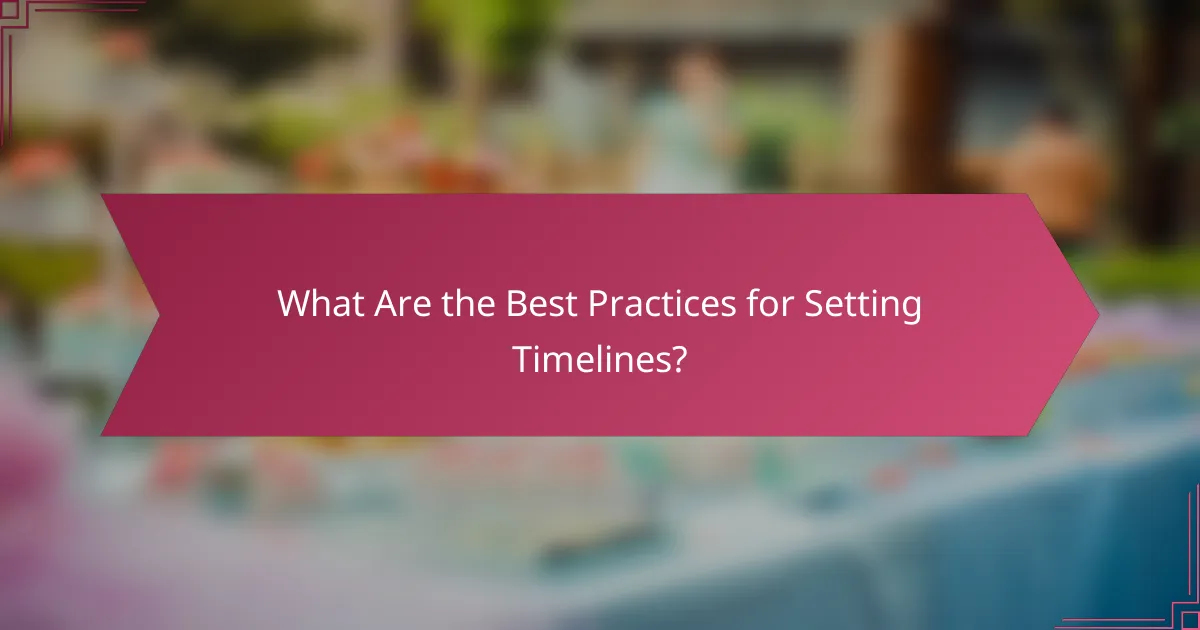 What Are the Best Practices for Setting Timelines?