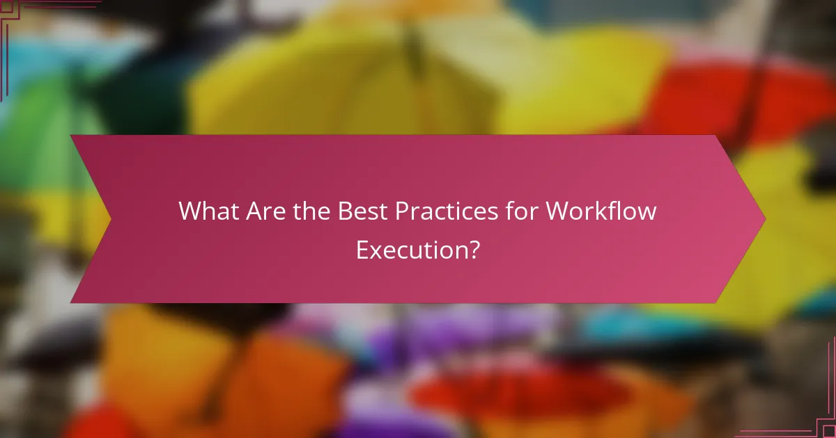 What Are the Best Practices for Workflow Execution?