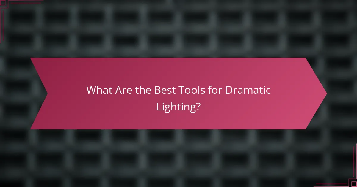 What Are the Best Tools for Dramatic Lighting?