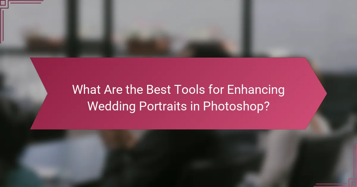 What Are the Best Tools for Enhancing Wedding Portraits in Photoshop?