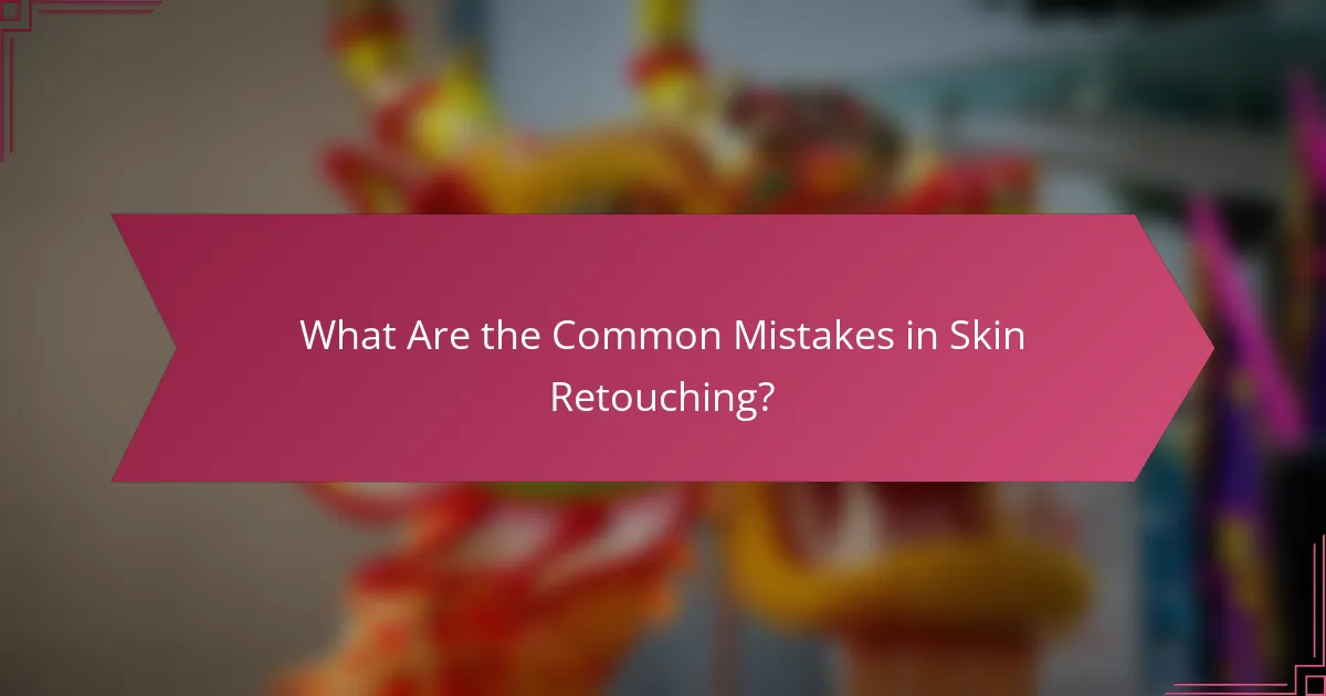 What Are the Common Mistakes in Skin Retouching?