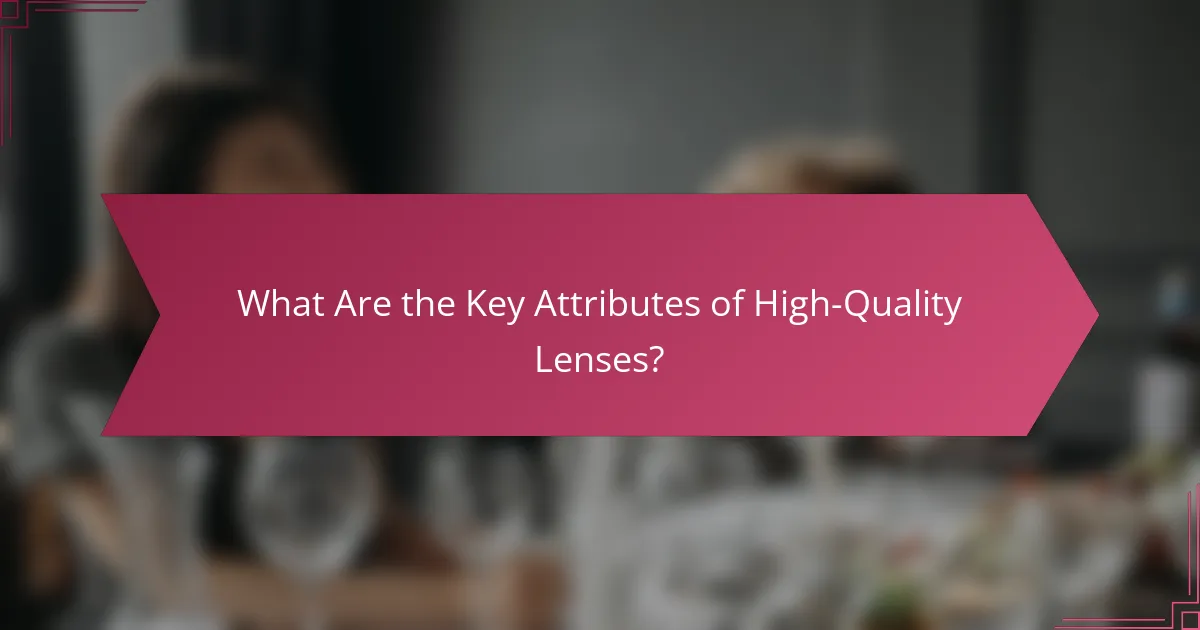 What Are the Key Attributes of High-Quality Lenses?