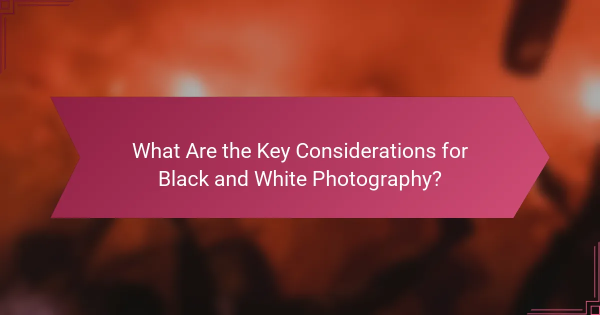 What Are the Key Considerations for Black and White Photography?