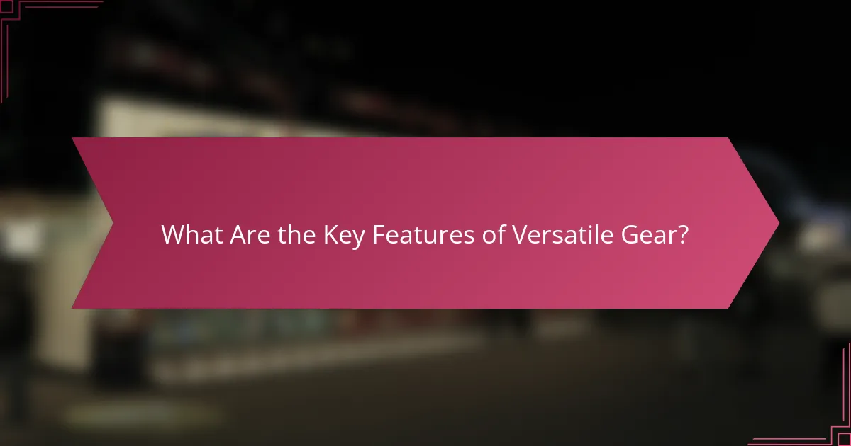 What Are the Key Features of Versatile Gear?