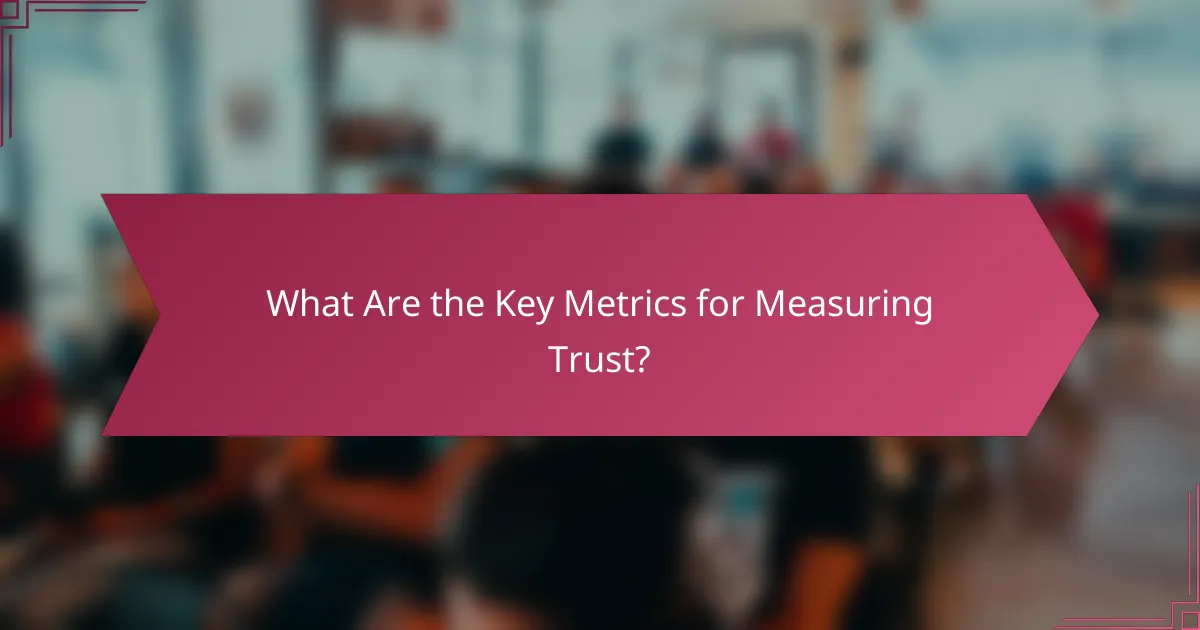 What Are the Key Metrics for Measuring Trust?