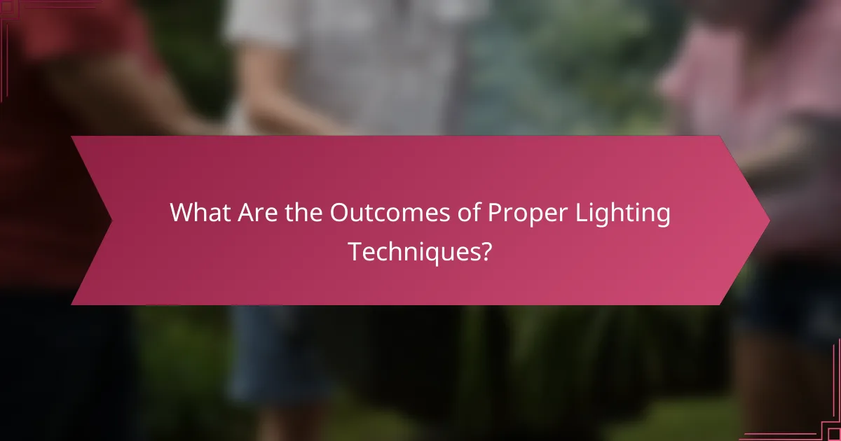 What Are the Outcomes of Proper Lighting Techniques?