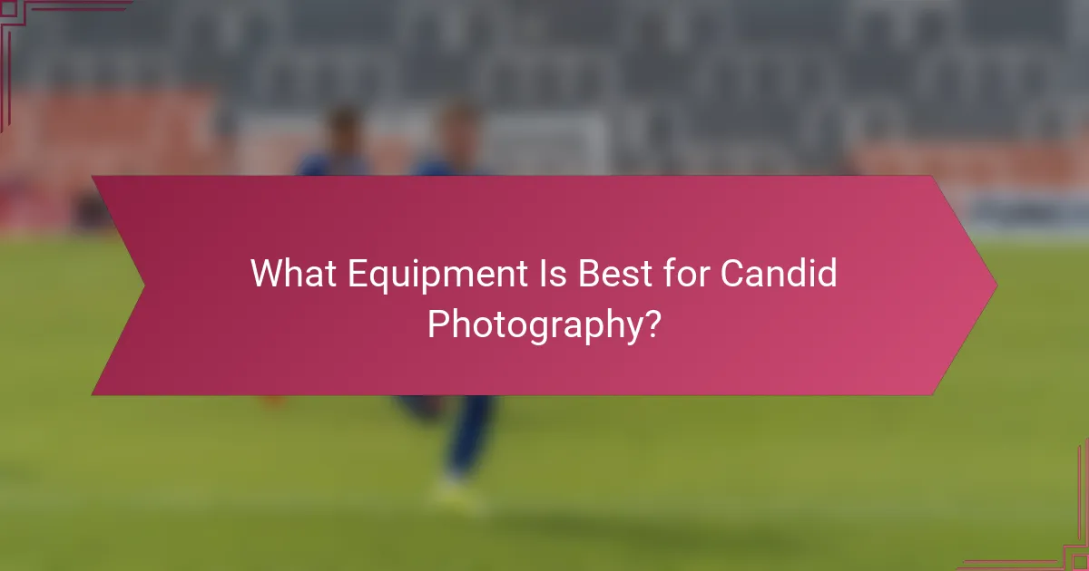 What Equipment Is Best for Candid Photography?
