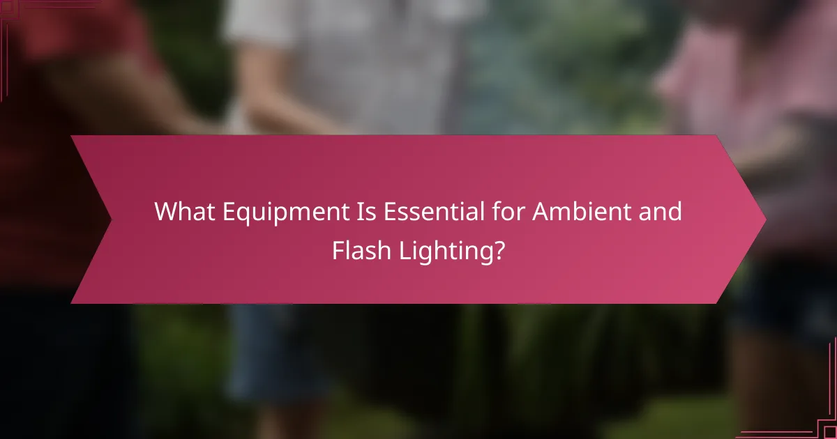 What Equipment Is Essential for Ambient and Flash Lighting?