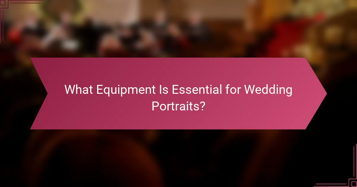 What Equipment Is Essential for Wedding Portraits?