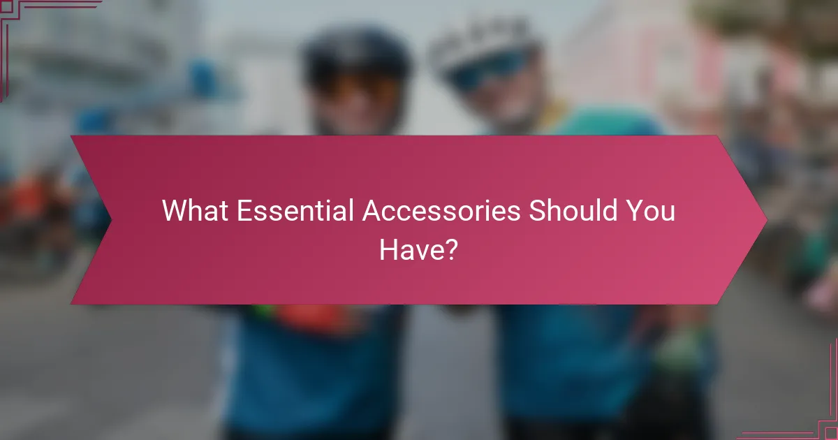 What Essential Accessories Should You Have?