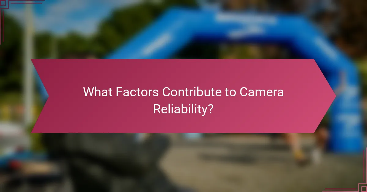 What Factors Contribute to Camera Reliability?