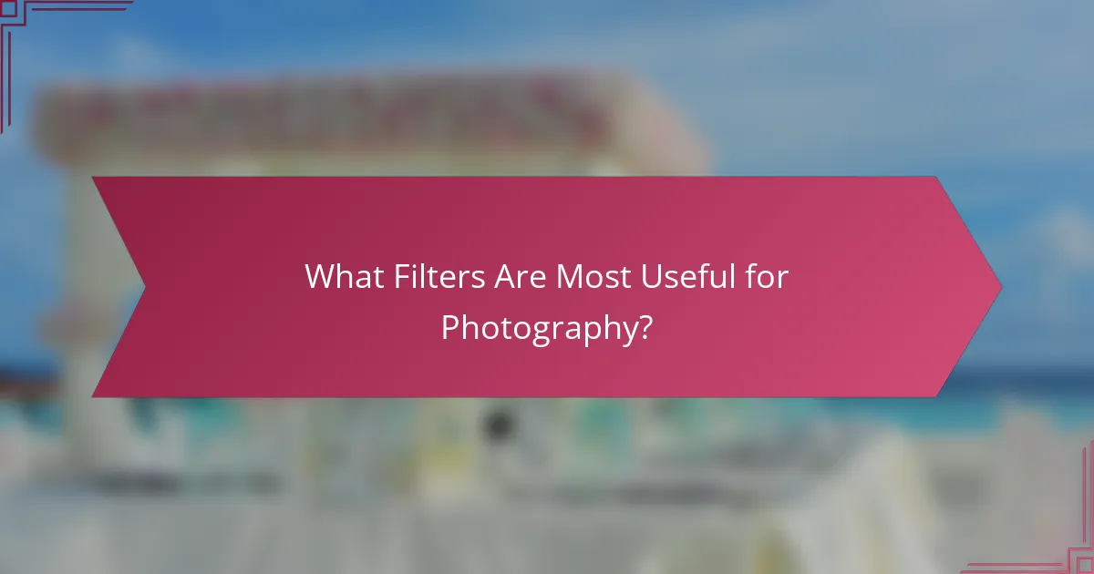 What Filters Are Most Useful for Photography?
