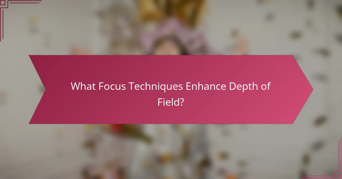 What Focus Techniques Enhance Depth of Field?