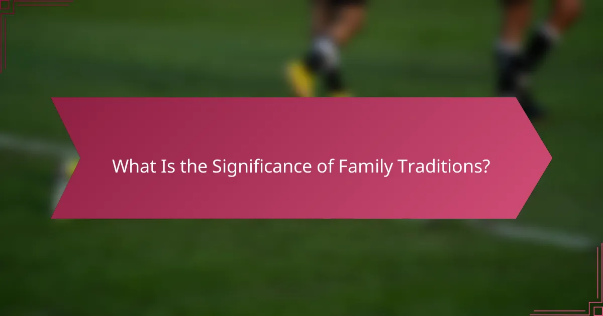 What Is the Significance of Family Traditions?