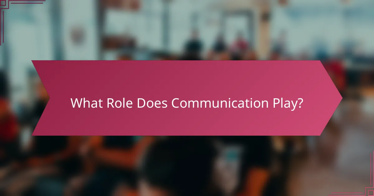 What Role Does Communication Play?