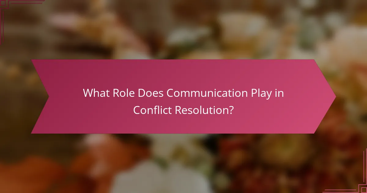 What Role Does Communication Play in Conflict Resolution?