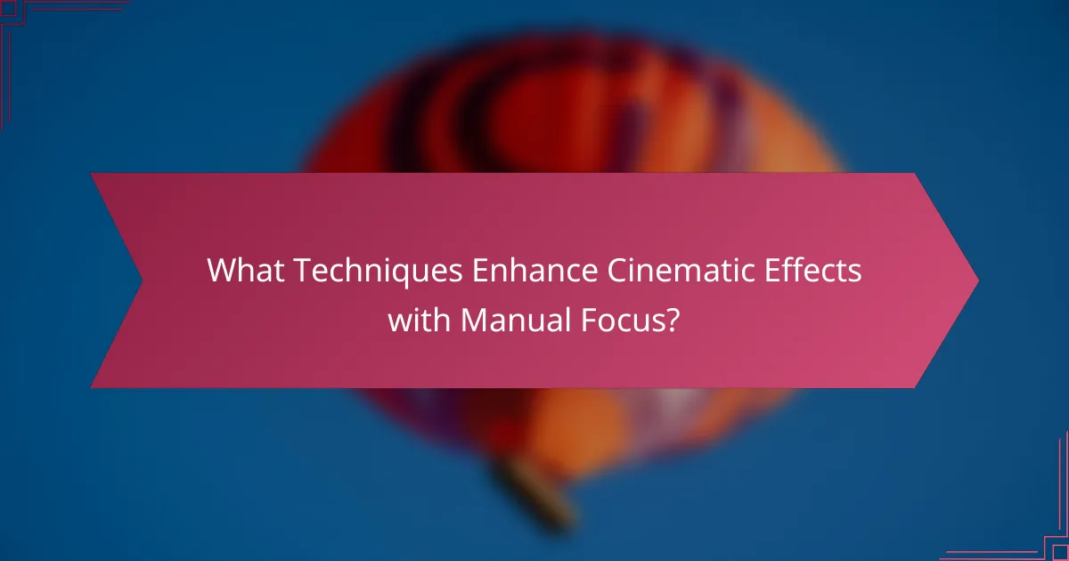 What Techniques Enhance Cinematic Effects with Manual Focus?