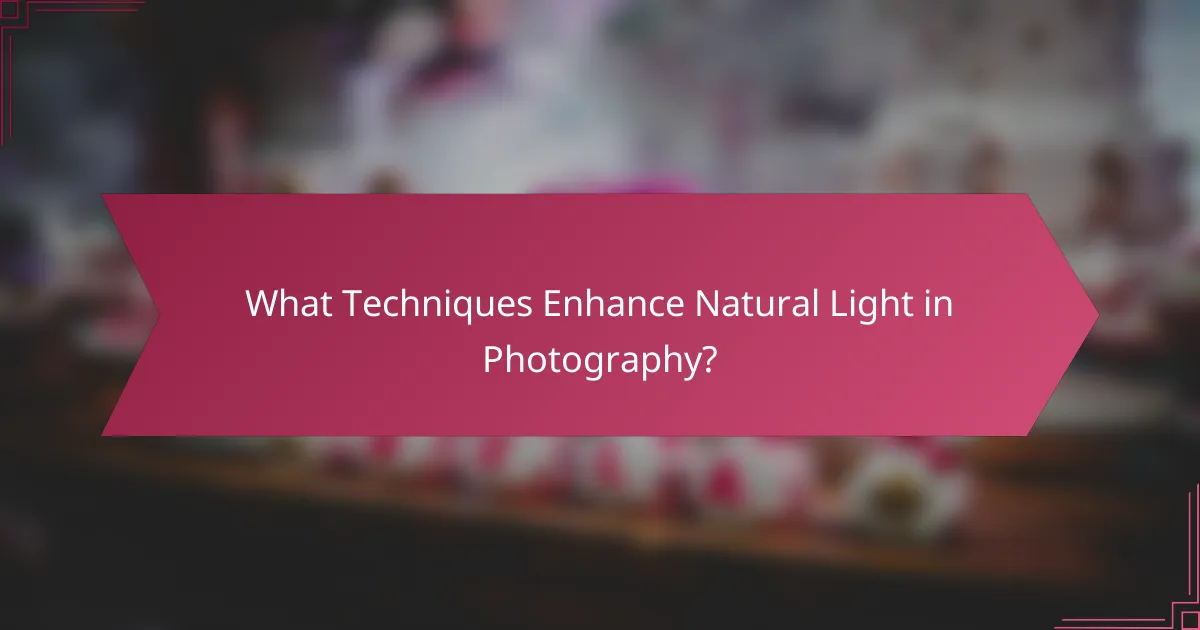 What Techniques Enhance Natural Light in Photography?