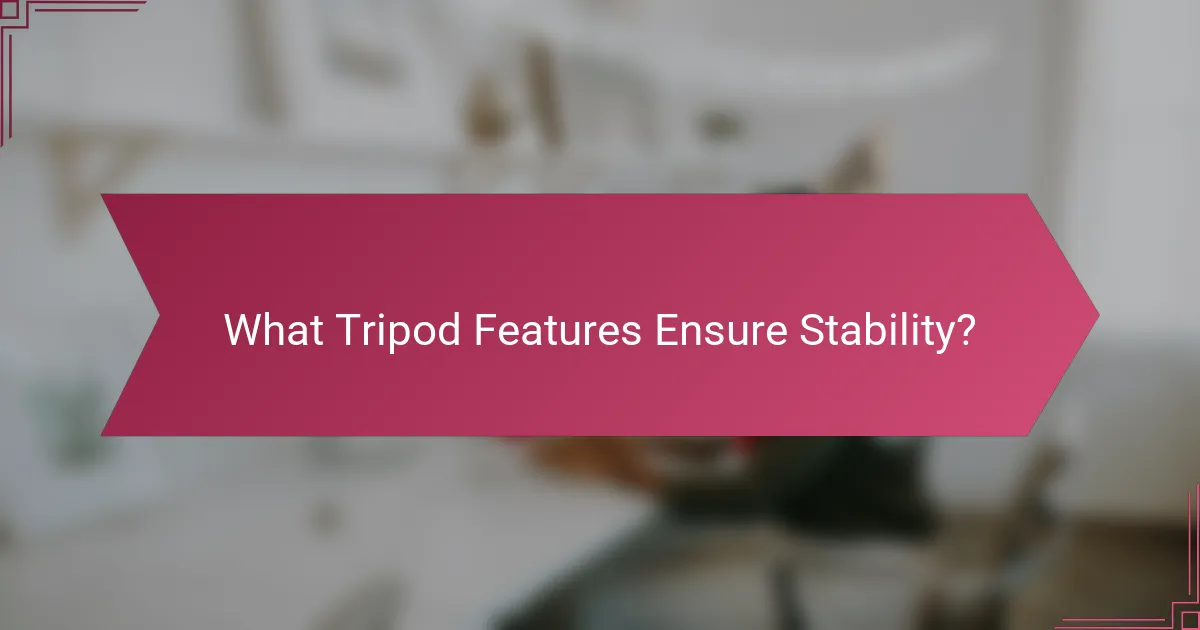 What Tripod Features Ensure Stability?