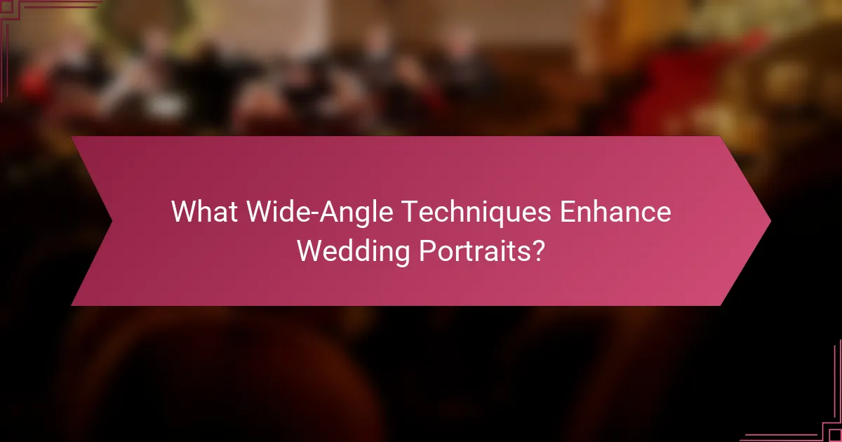 What Wide-Angle Techniques Enhance Wedding Portraits?