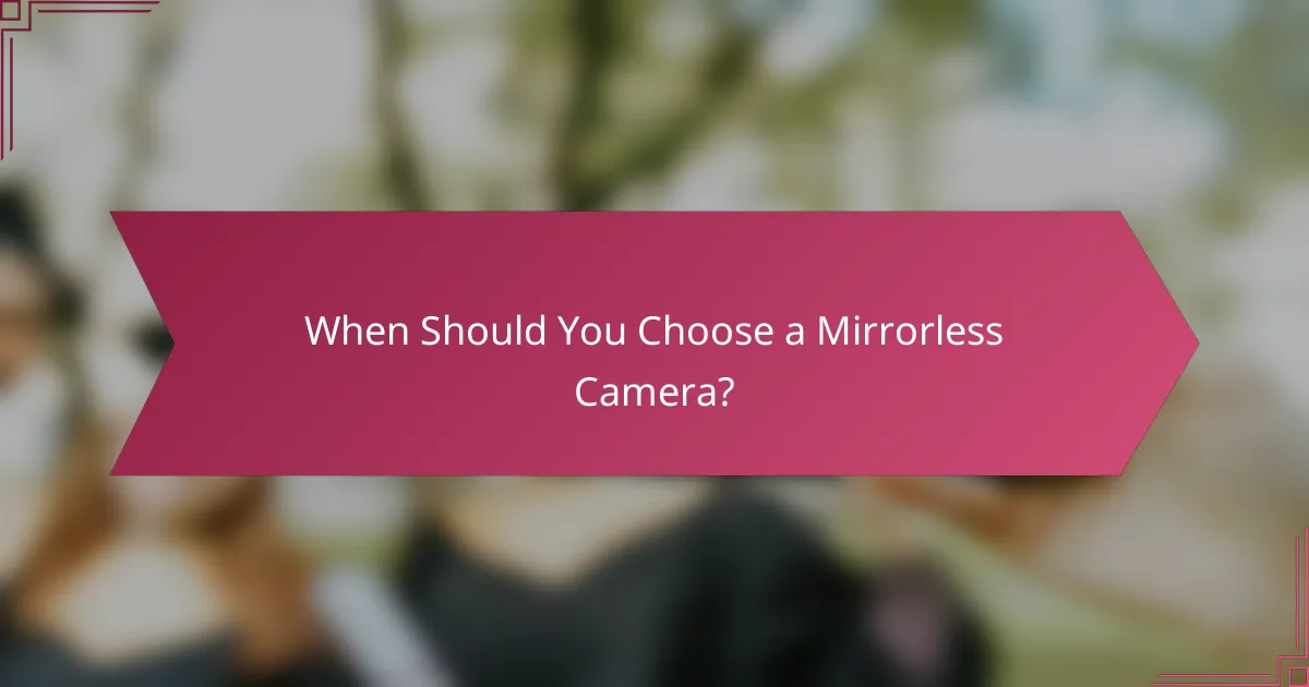 When Should You Choose a Mirrorless Camera?
