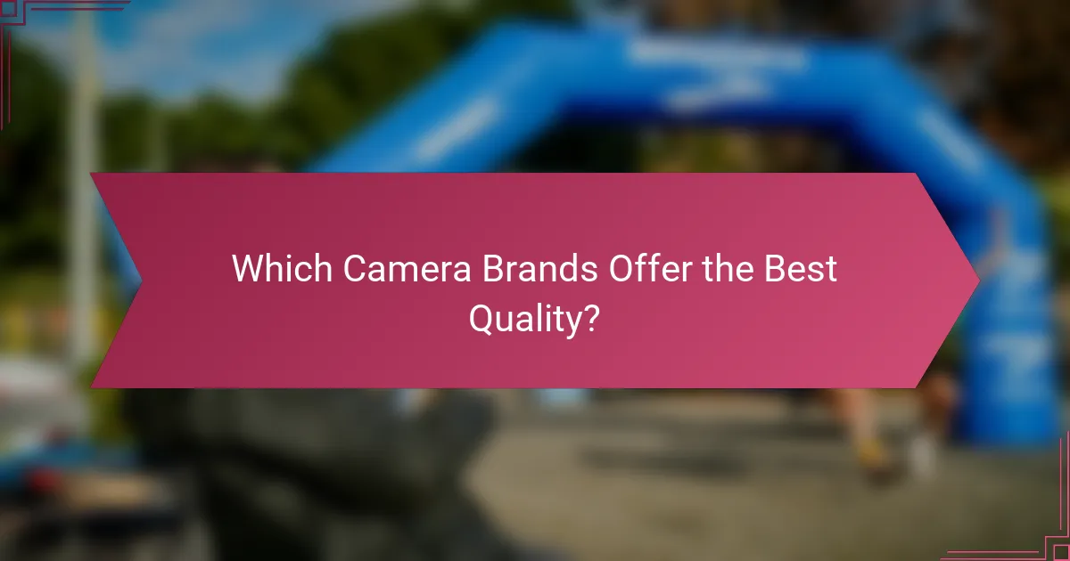Which Camera Brands Offer the Best Quality?