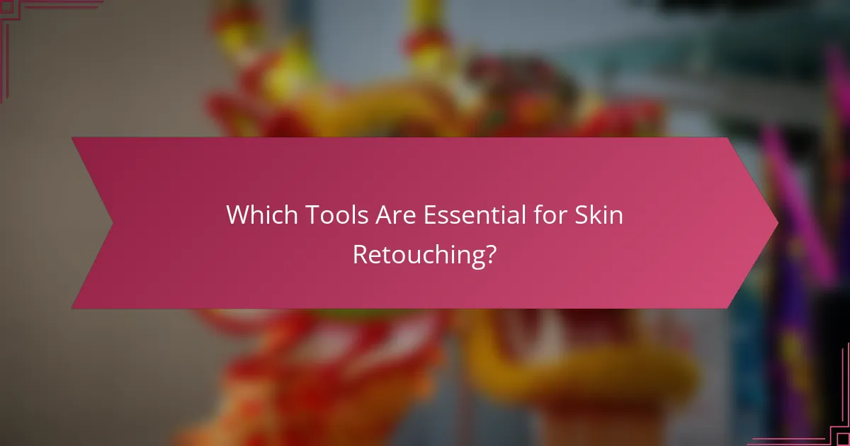 Which Tools Are Essential for Skin Retouching?